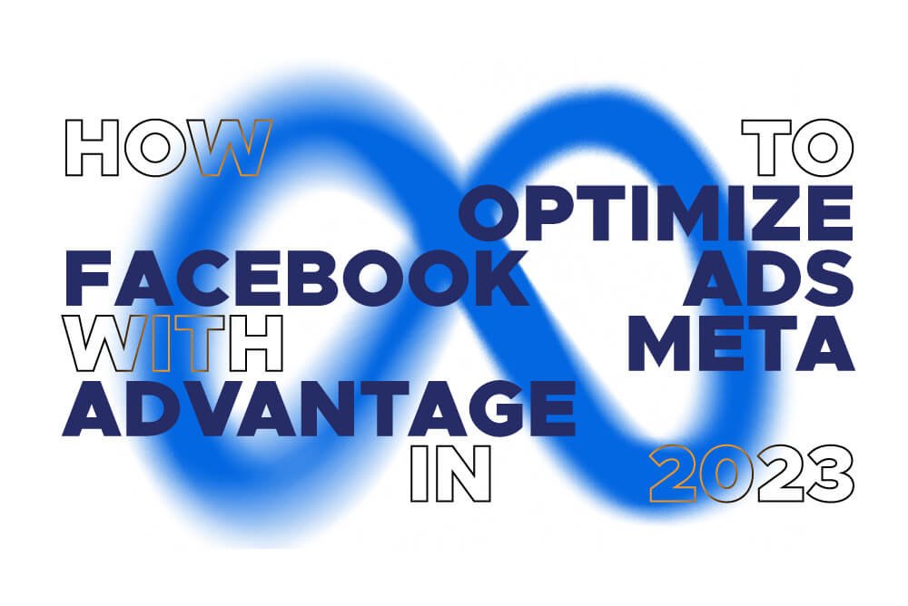 How to Optimize Facebook Ads with Meta Advantage in 2023